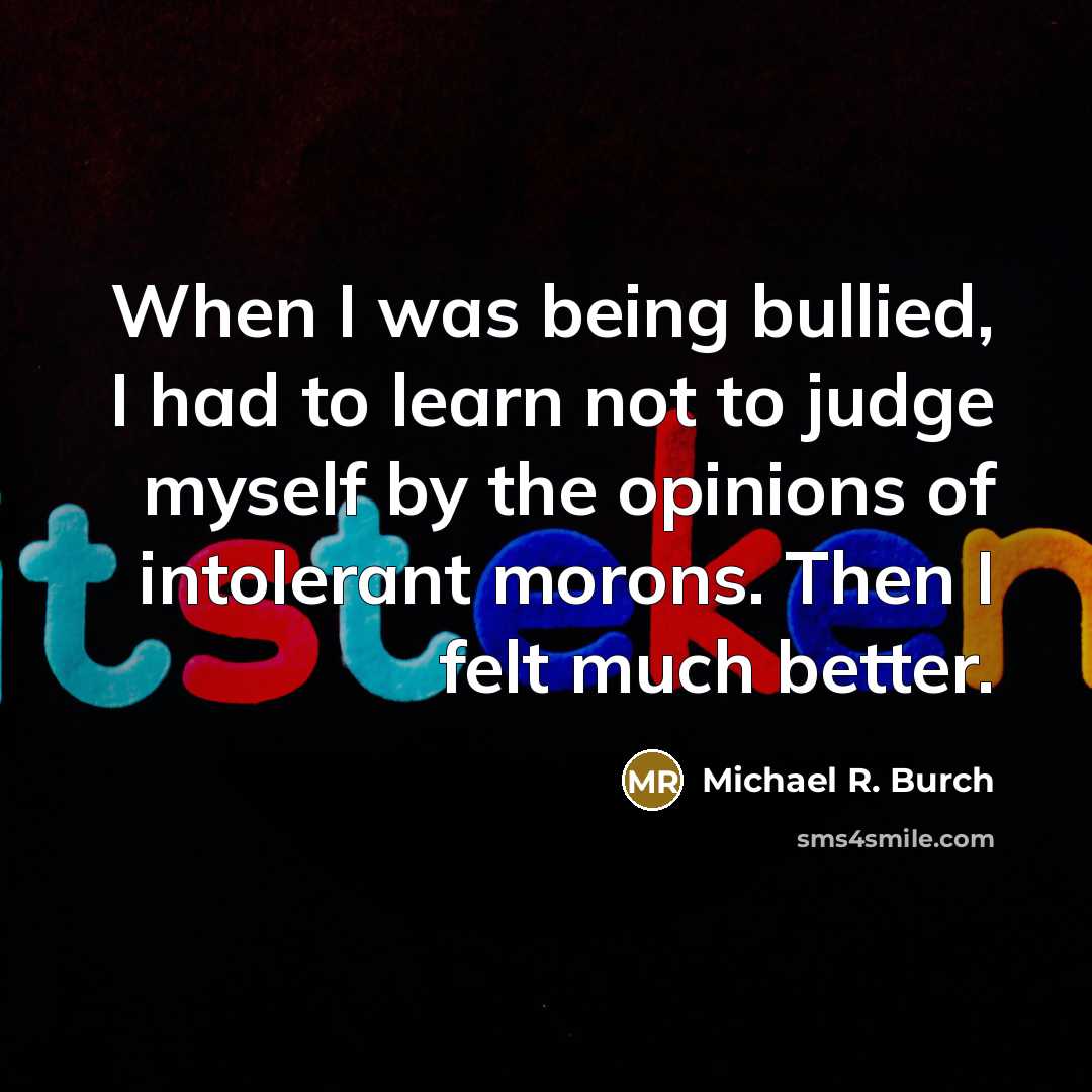 “When I was being bullied, I had to learn not…” quote by Michael R. Burch