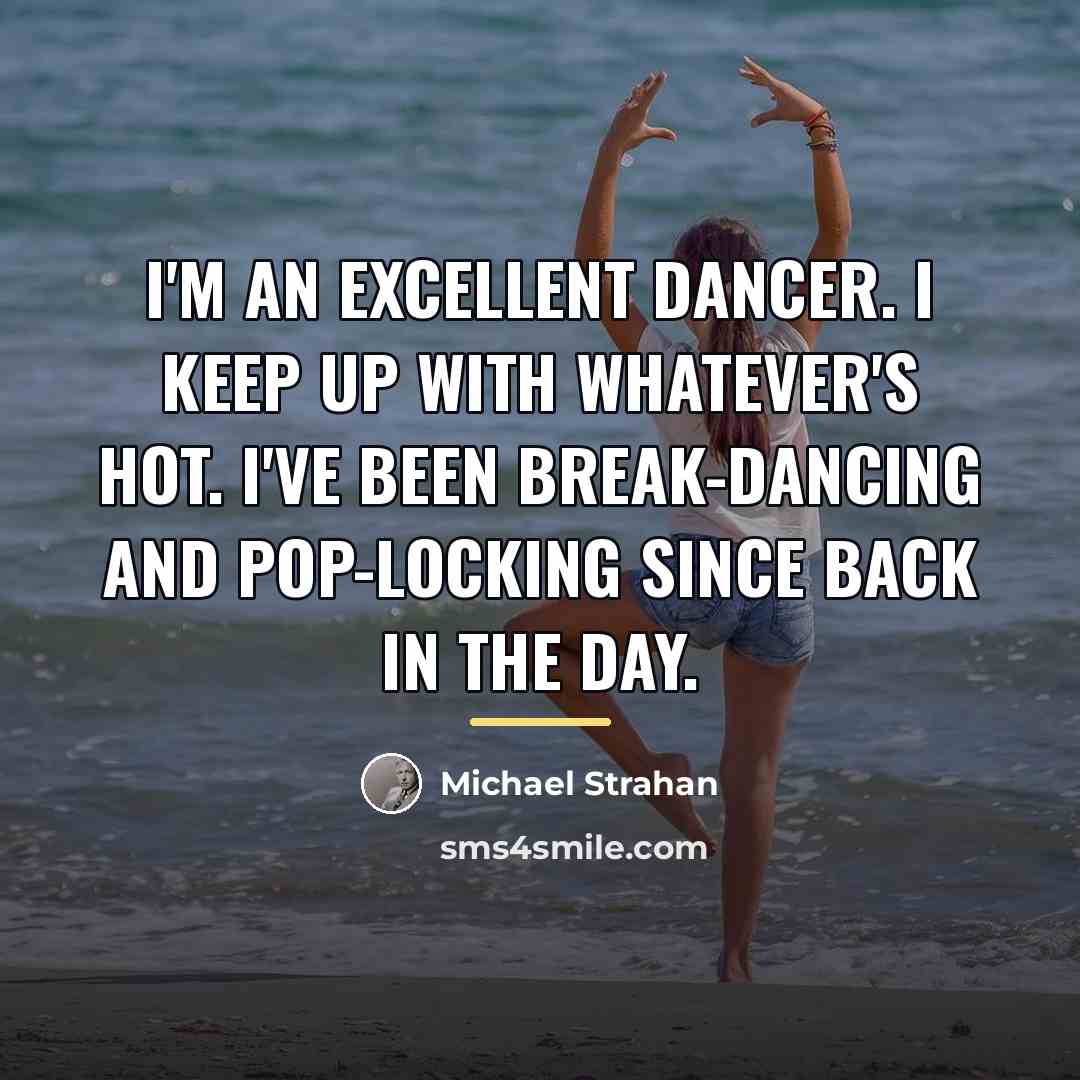 “I'm an excellent dancer. I keep up with whatever's hot.…” quote by Michael Strahan