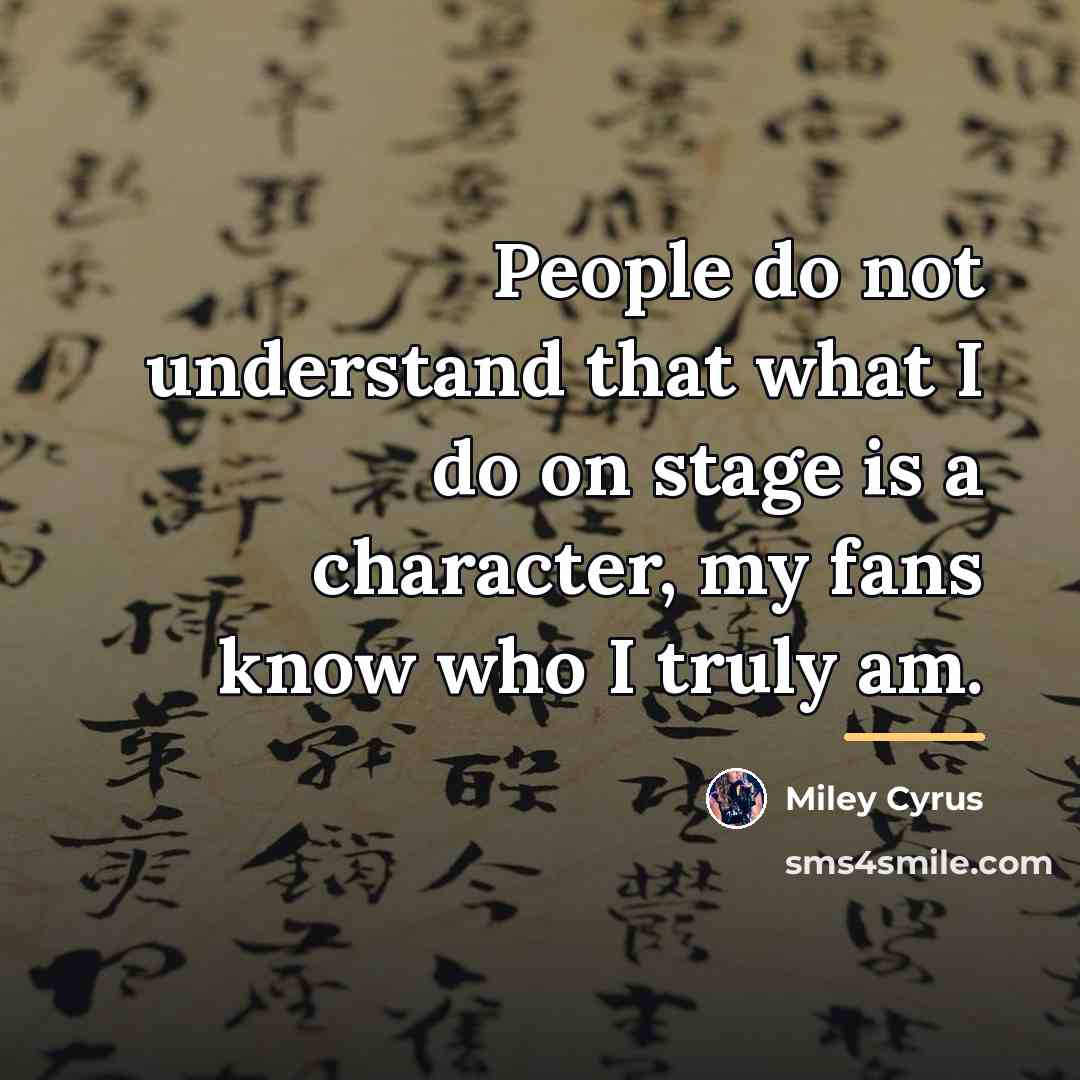 “People do not understand that what I do on stage…” quote by Miley Cyrus