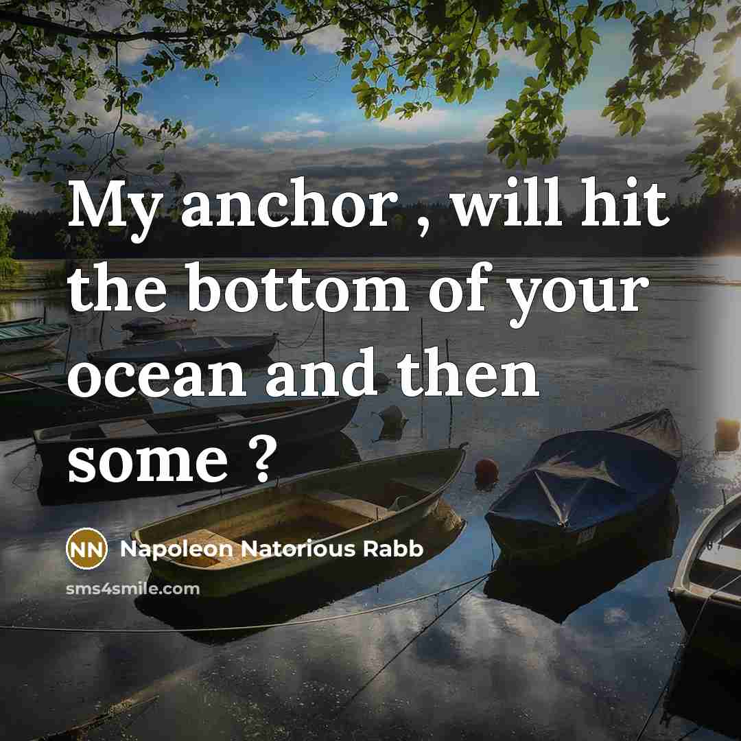 “My anchor , will hit the bottom of your ocean…” quote by Napoleon Natorious Rabb
