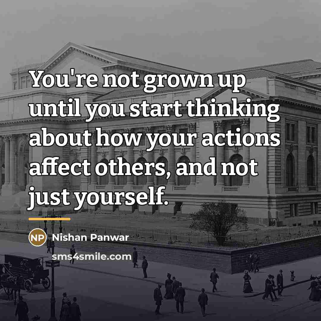 “You're not grown up until you start thinking about how…” quote by Nishan Panwar