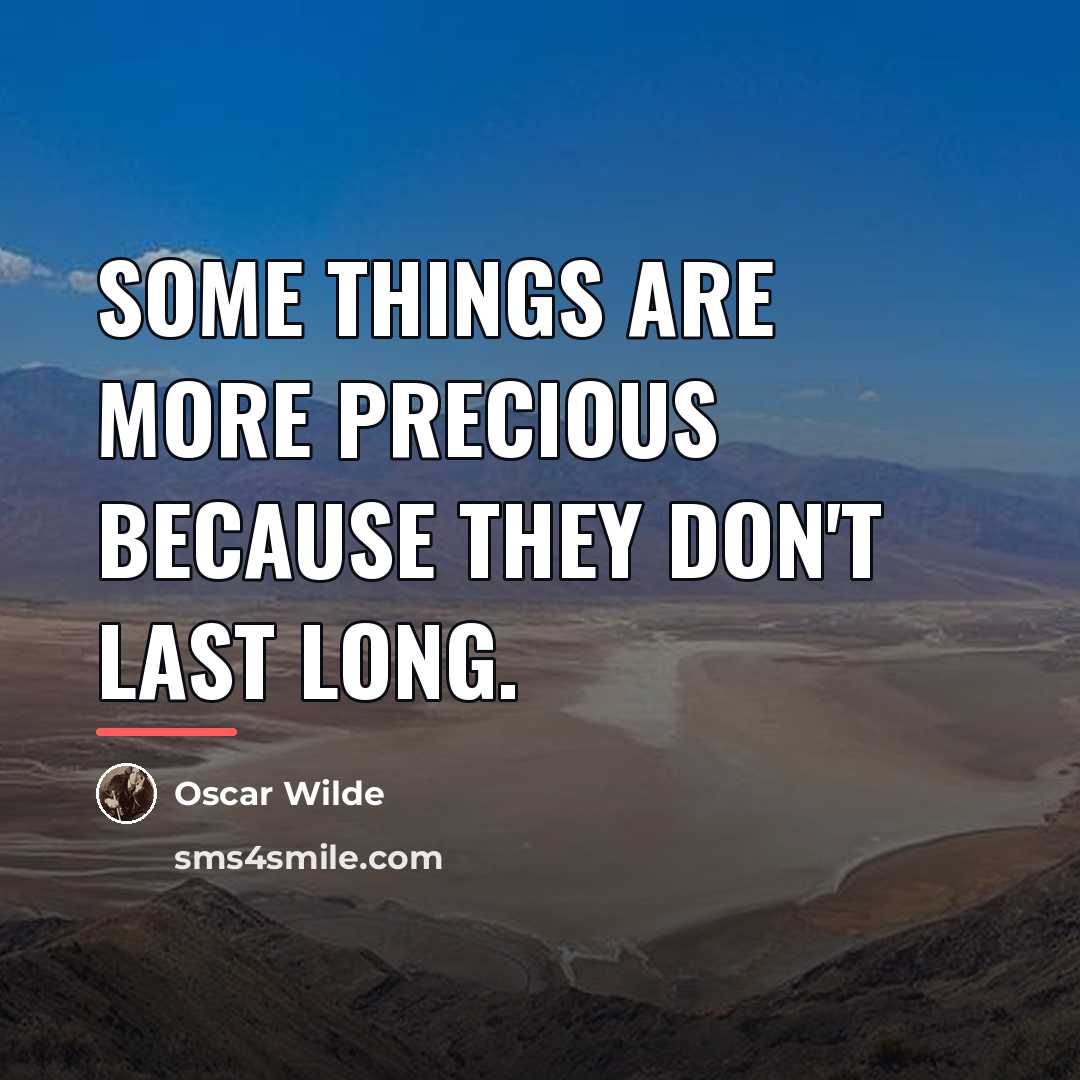 “Some things are more precious because they don't last long.…” quote by Oscar Wilde