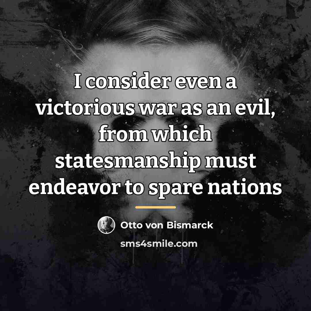 “I consider even a victorious war as an evil, from…” quote by Otto Von Bismarck