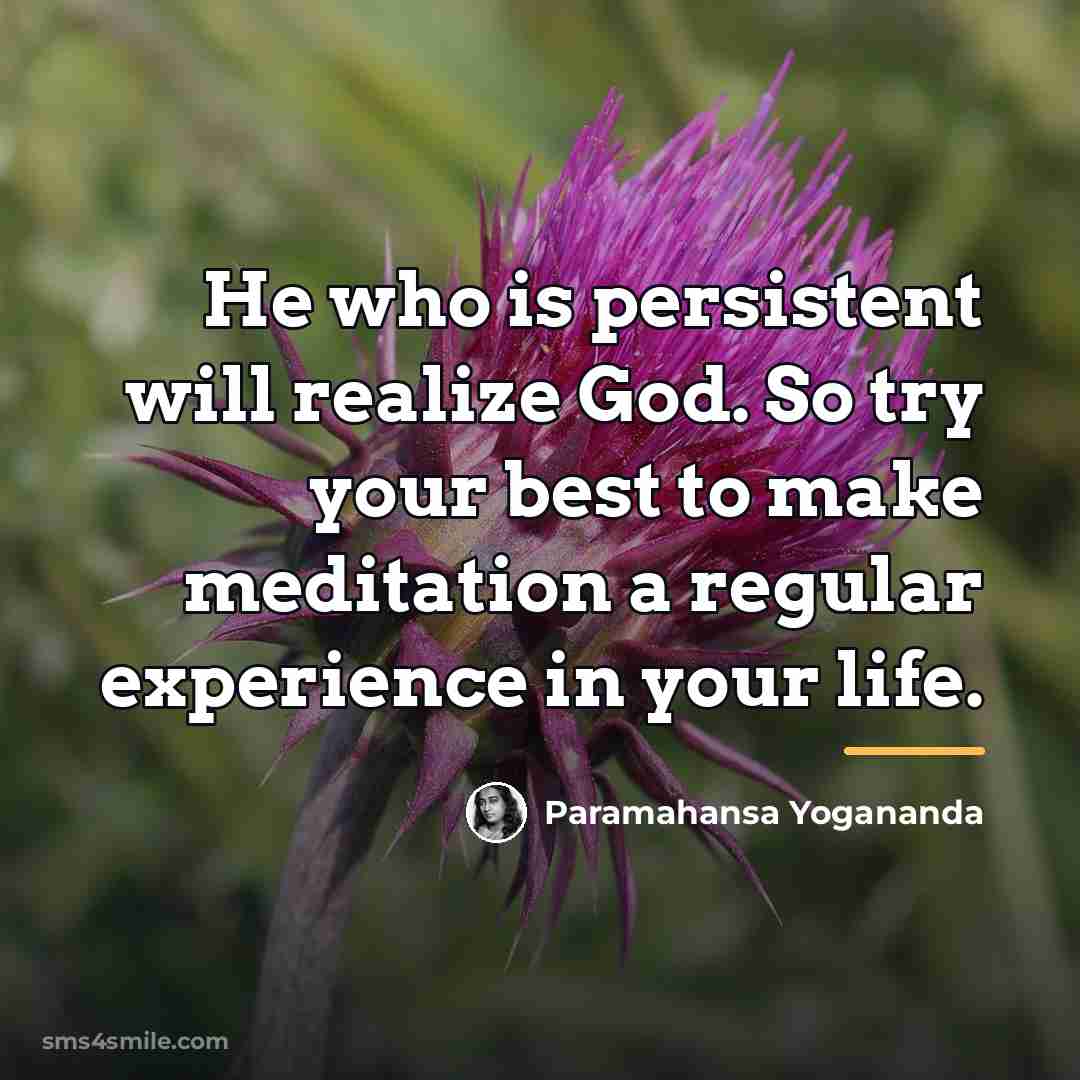 “He who is persistent will realize God. So try your…” quote by Paramahansa Yogananda