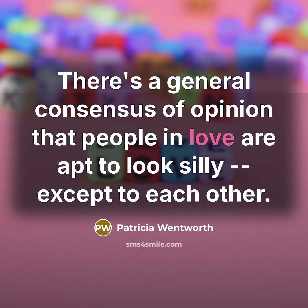 “There's a general consensus of opinion that people in love…” quote by Patricia Wentworth