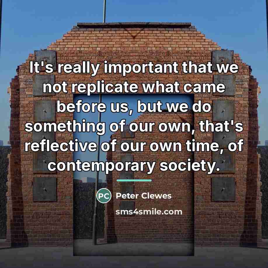 “It's really important that we not replicate what came before…” quote by Peter Clewes