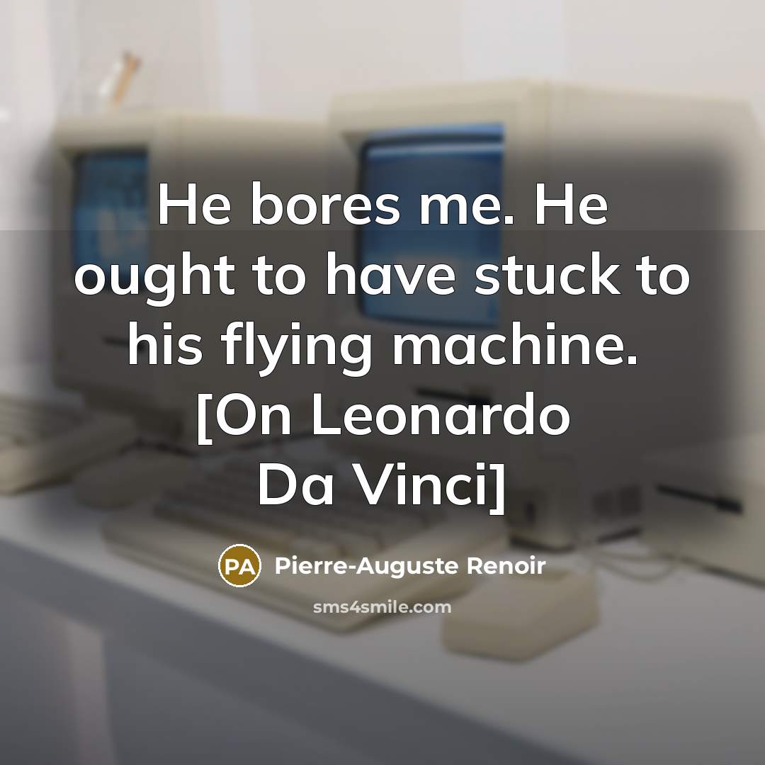 “He bores me. He ought to have stuck to his…” quote by Pierre-Auguste Renoir