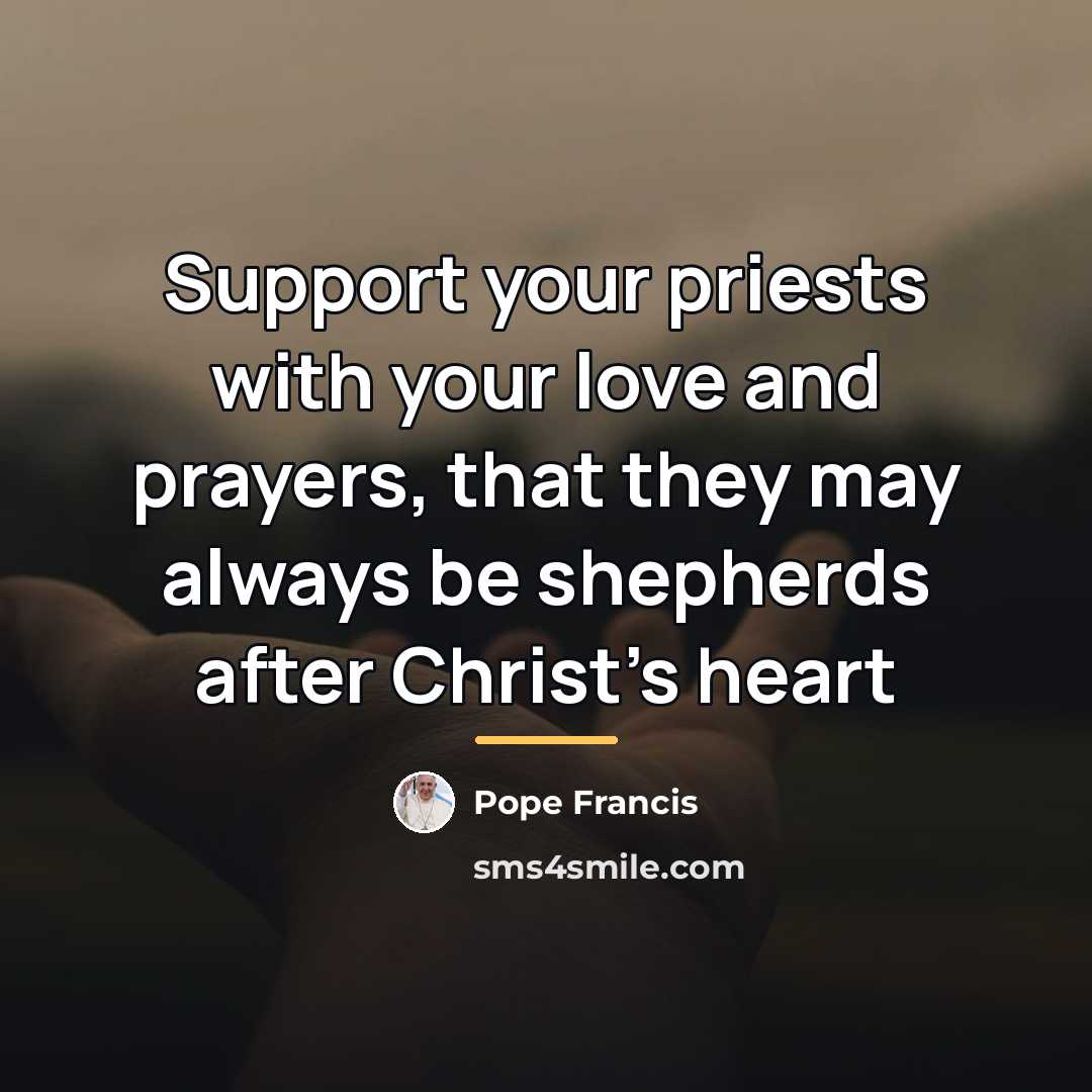 “Support your priests with your love and prayers, that they…” quote by Pope Francis
