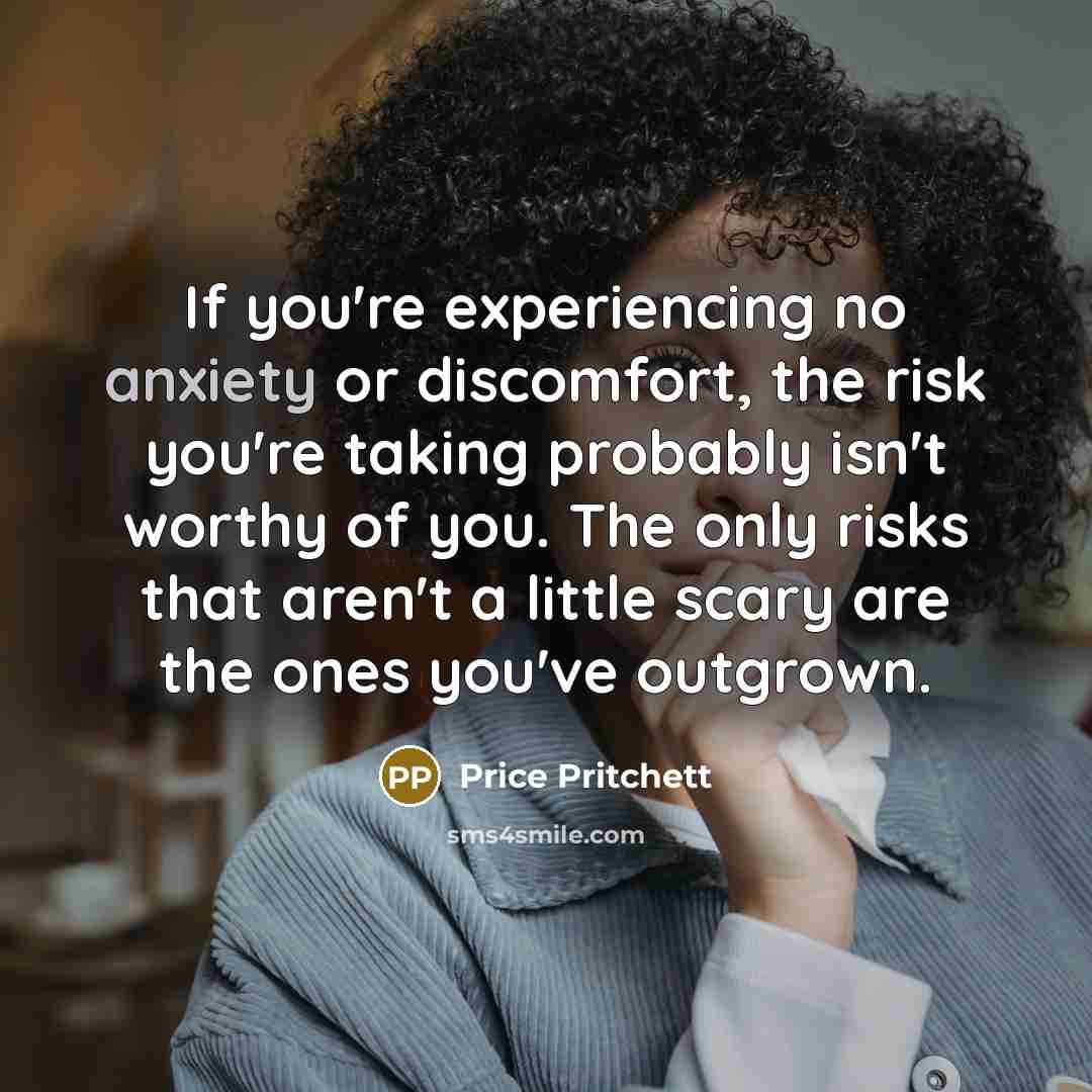 “If you're experiencing no anxiety or discomfort, the risk you're…” quote by Price Pritchett