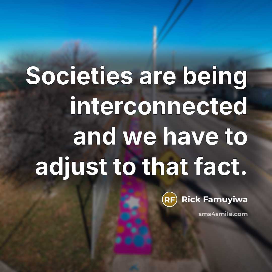 “Societies are being interconnected and we have to adjust to…” quote by Rick Famuyiwa