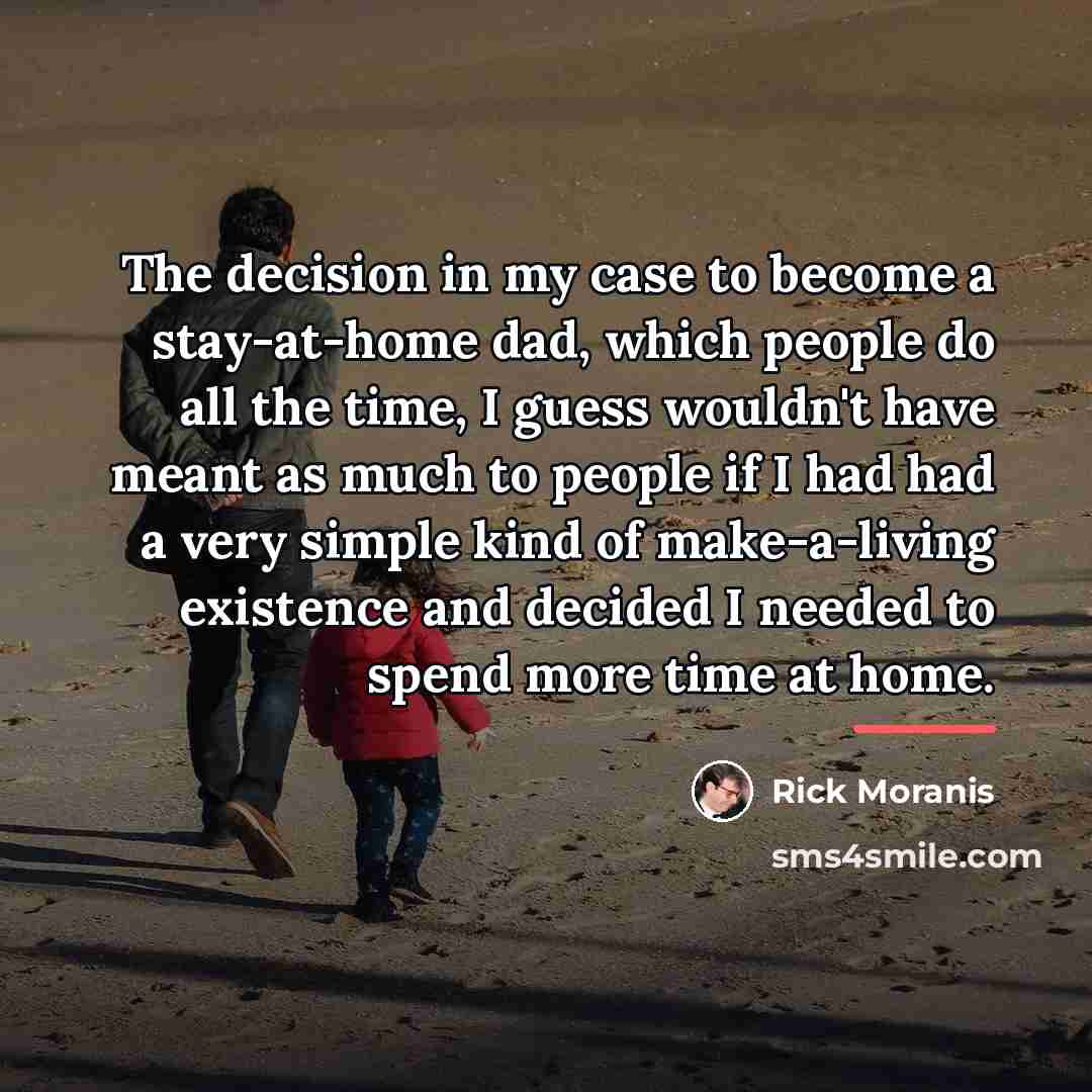 “The decision in my case to become a stay-at-home dad,…” quote by Rick Moranis