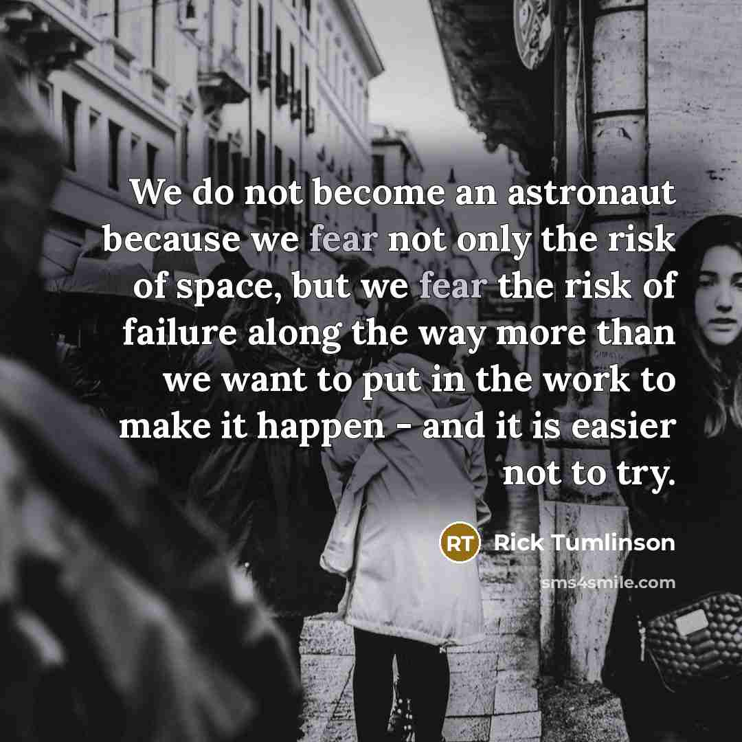 “We do not become an astronaut because we fear not…” quote by Rick Tumlinson