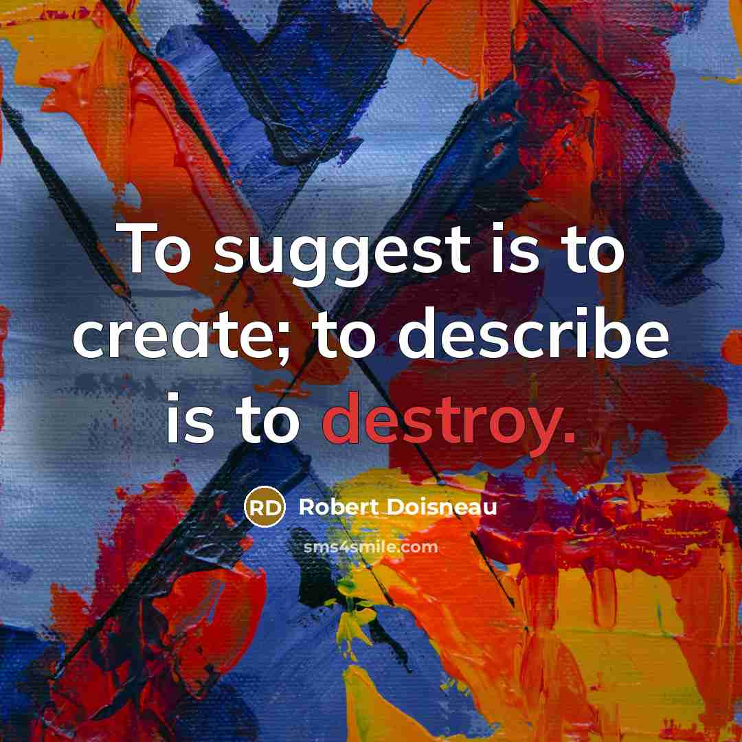 “To suggest is to create; to describe is to destroy.…” quote by Robert Doisneau