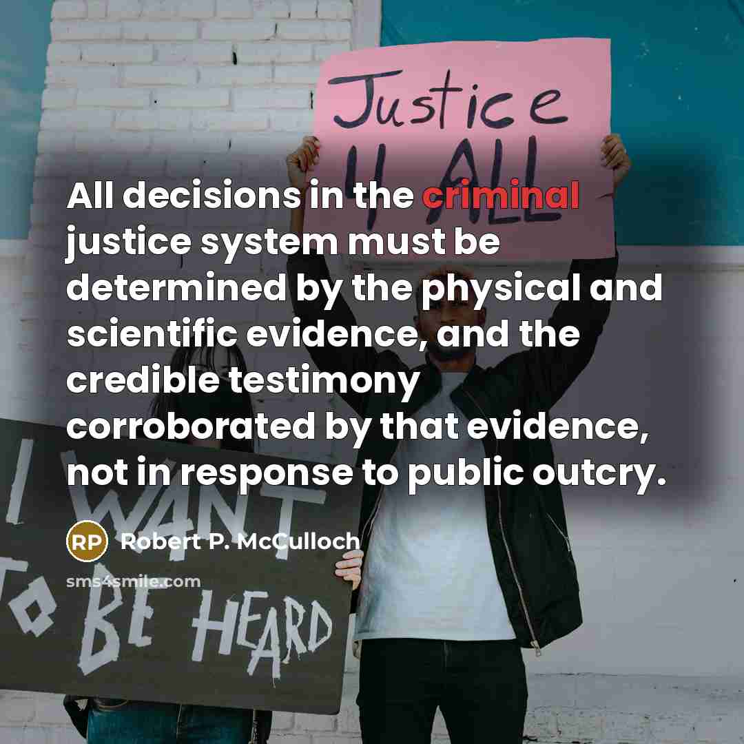 “All decisions in the criminal justice system must be determined…” quote by Robert P. McCulloch