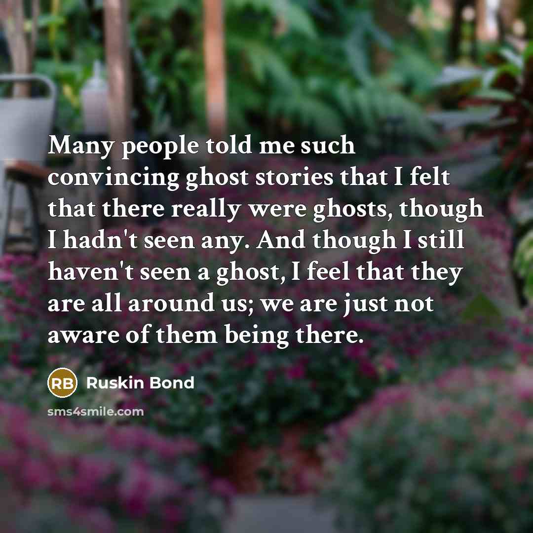 “Many people told me such convincing ghost stories that I…” quote by Ruskin Bond