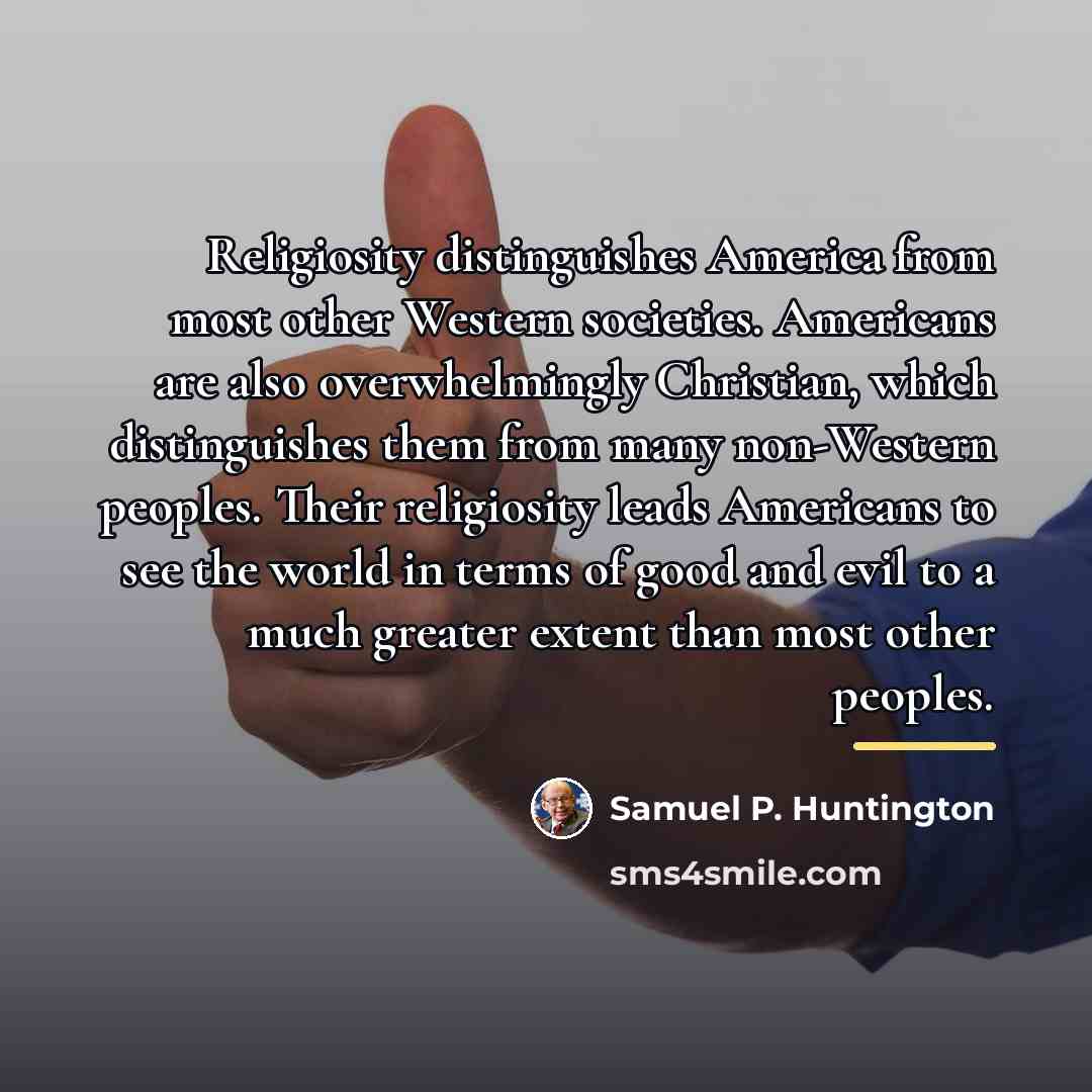 “Religiosity distinguishes America from most other Western societies. Americans are…” quote by Samuel P. Huntington