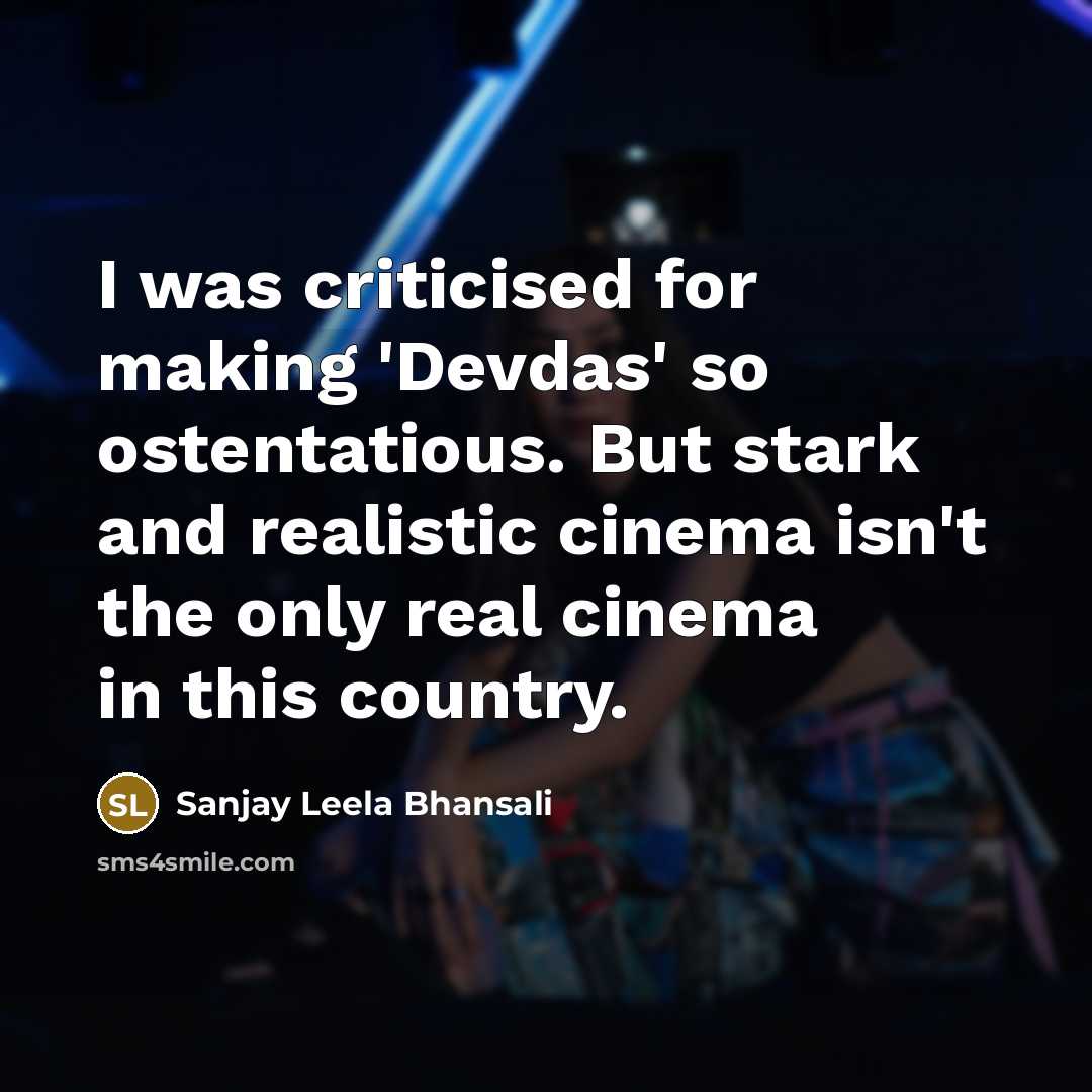 “I was criticised for making 'Devdas' so ostentatious. But stark…” quote by Sanjay Leela Bhansali