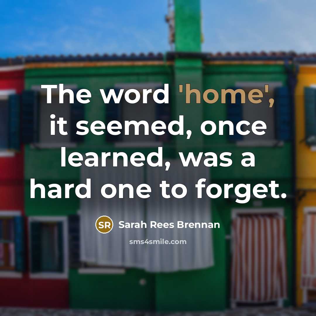 “The word 'home', it seemed, once learned, was a hard…” quote by Sarah Rees Brennan