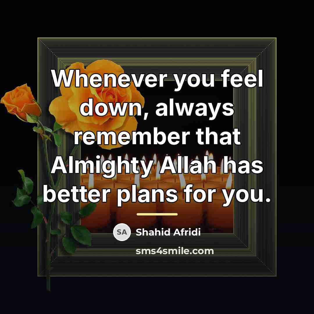 “Whenever you feel down, always remember that Almighty Allah has…” quote by Shahid Afridi