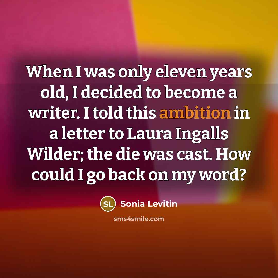 “When I was only eleven years old, I decided to…” quote by Sonia Levitin