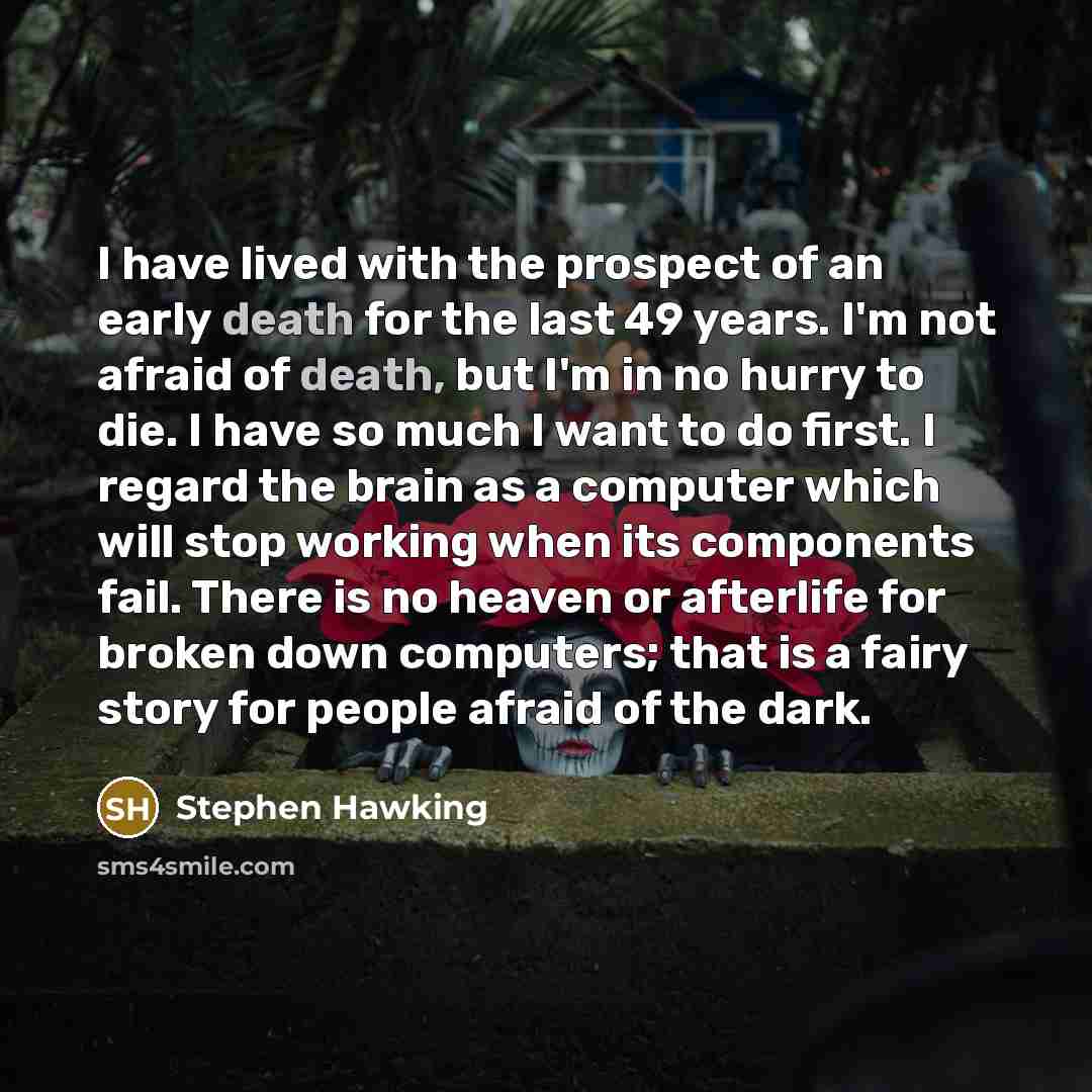 “I have lived with the prospect of an early death…” quote by Stephen Hawking