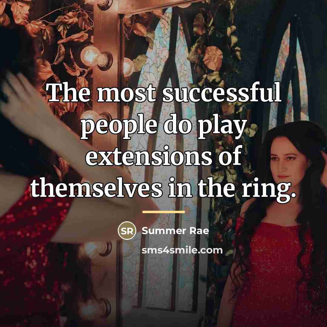“The most successful people do play extensions of themselves in…” quote by Summer Rae