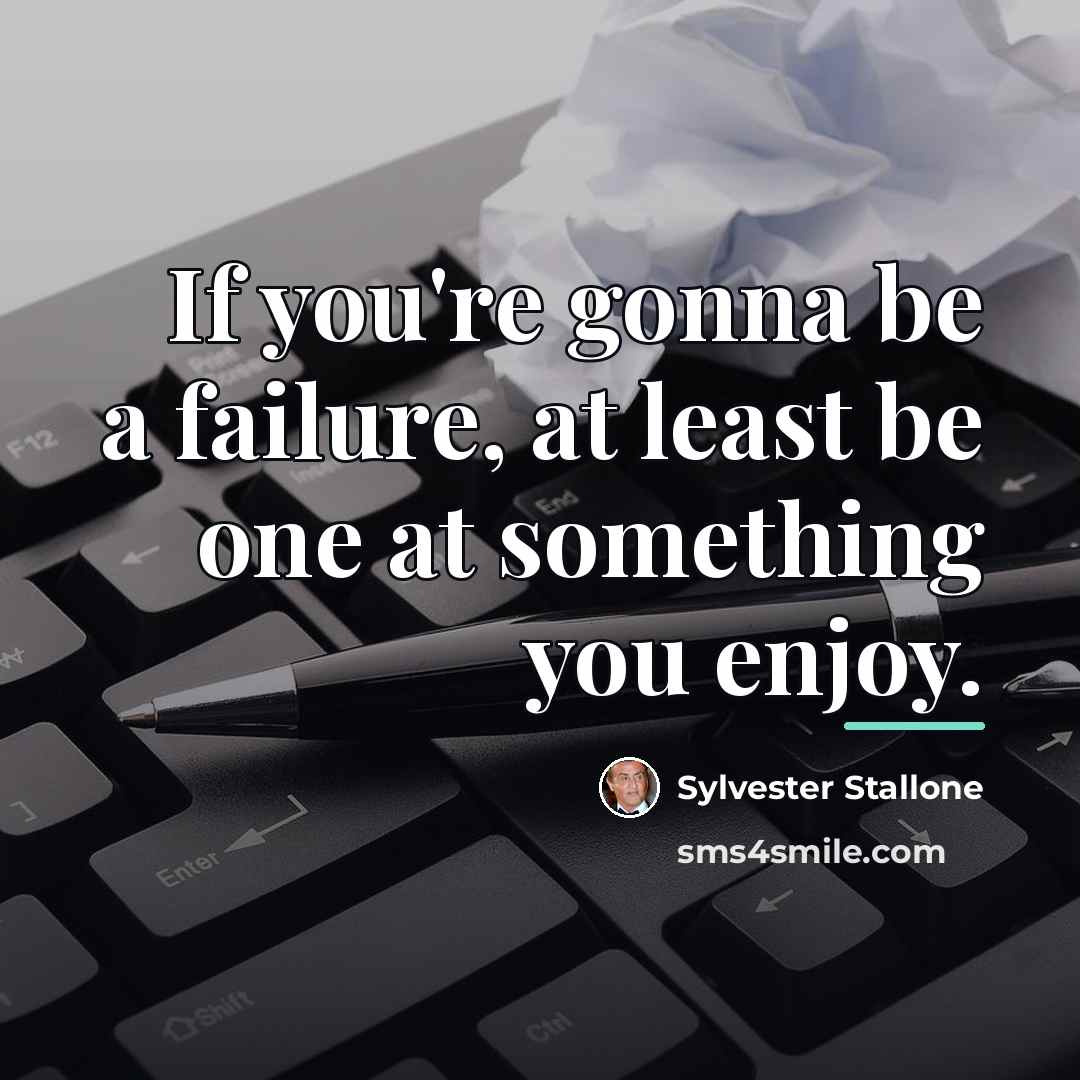 “If you're gonna be a failure, at least be one…” quote by Sylvester Stallone