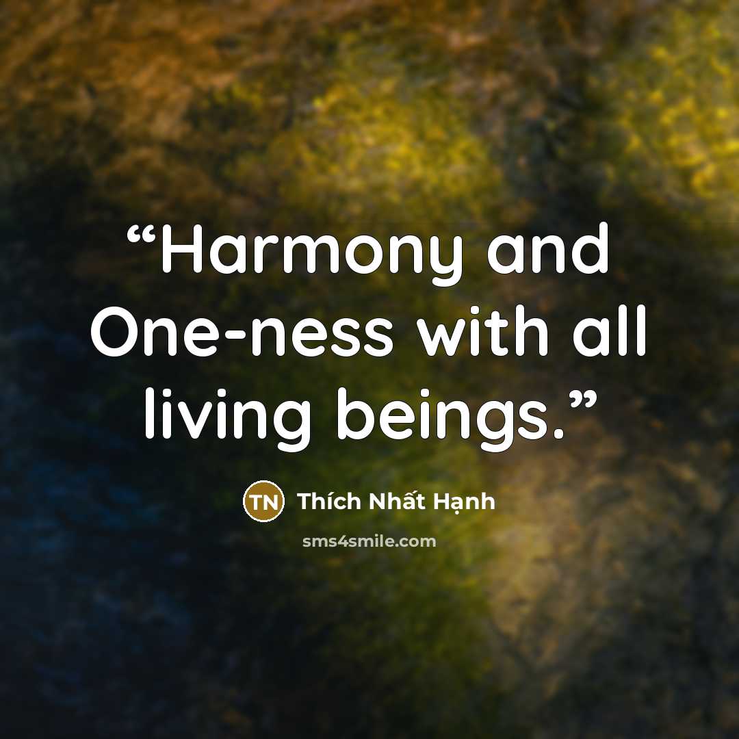 “Harmony and One-ness with all living beings.” quote by Thích Nhất Hạnh