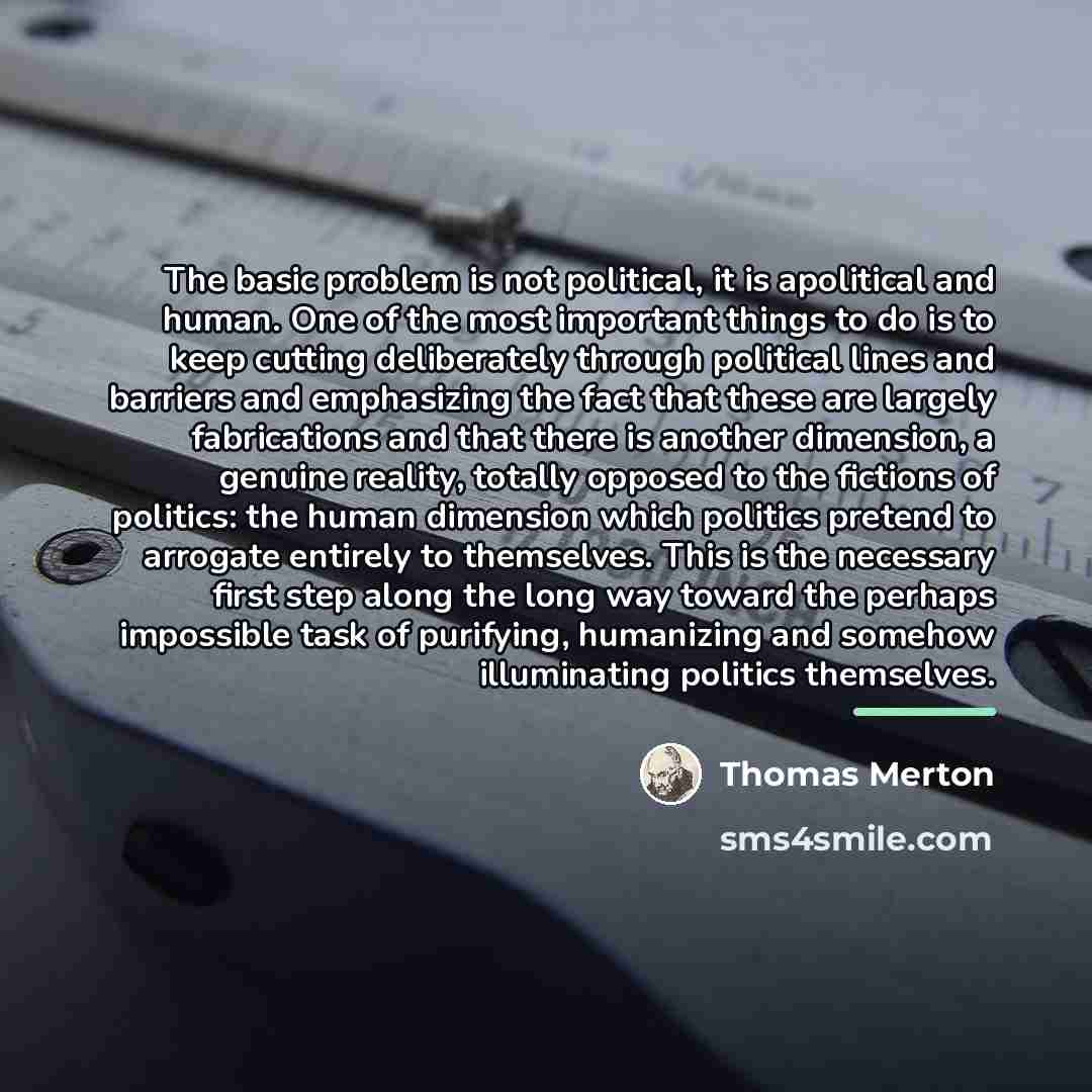 “The basic problem is not political, it is apolitical and…” quote by Thomas Merton