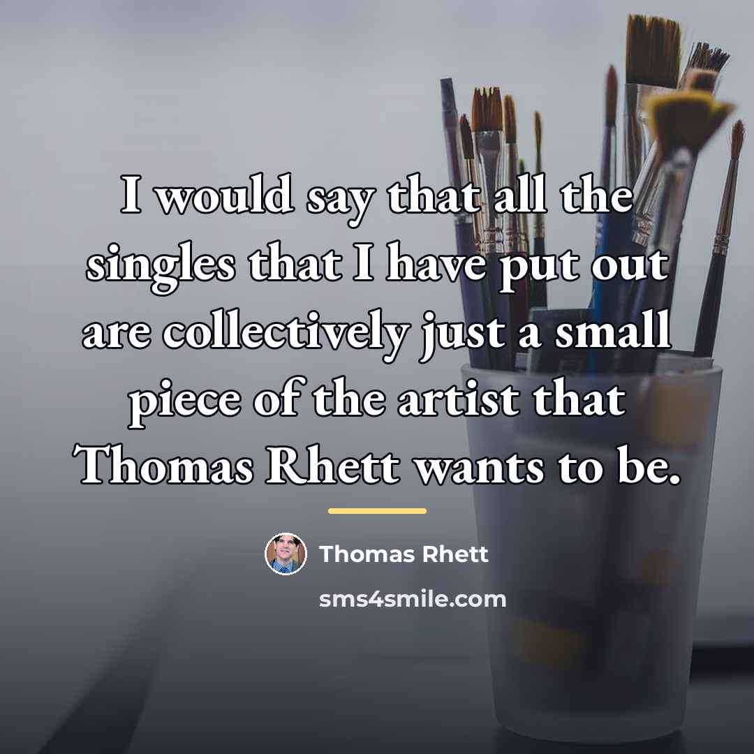 “I would say that all the singles that I have…” quote by Thomas Rhett