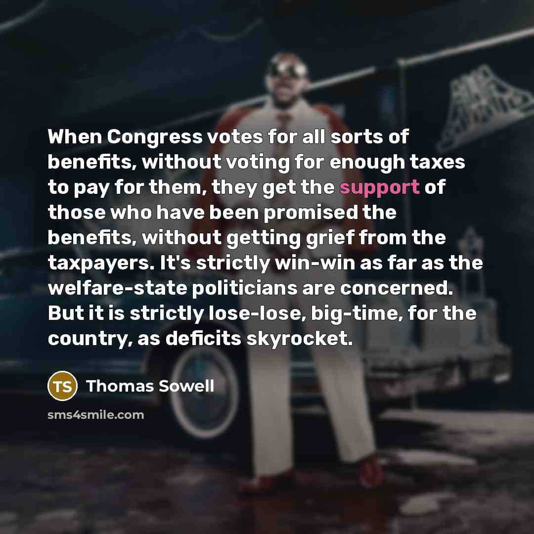 “When Congress votes for all sorts of benefits, without voting…” quote by Thomas Sowell