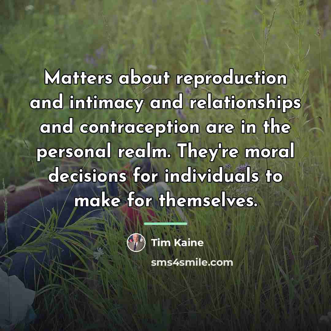 “Matters about reproduction and intimacy and relationships and contraception are…” quote by Tim Kaine