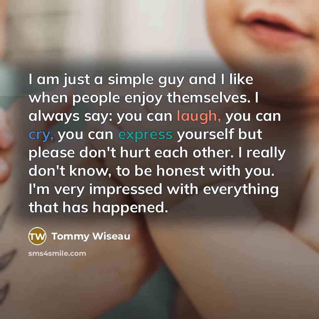 “I am just a simple guy and I like when…” quote by Tommy Wiseau