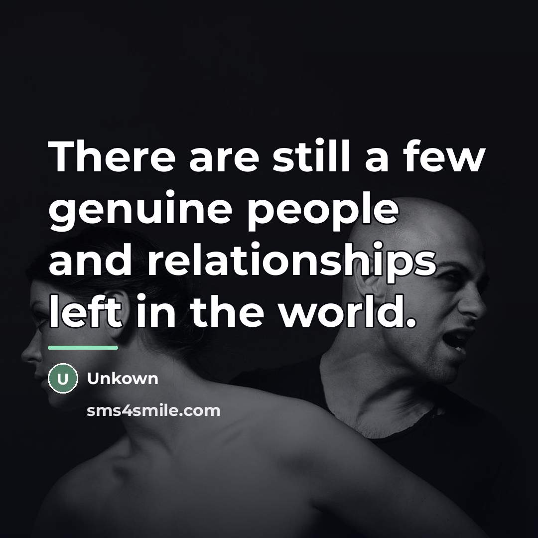 “There are still a few genuine people and relationships left…” quote by Unkown