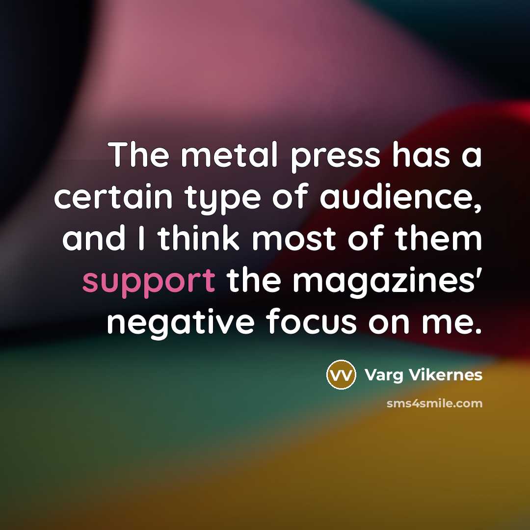 “The metal press has a certain type of audience, and…” quote by Varg Vikernes
