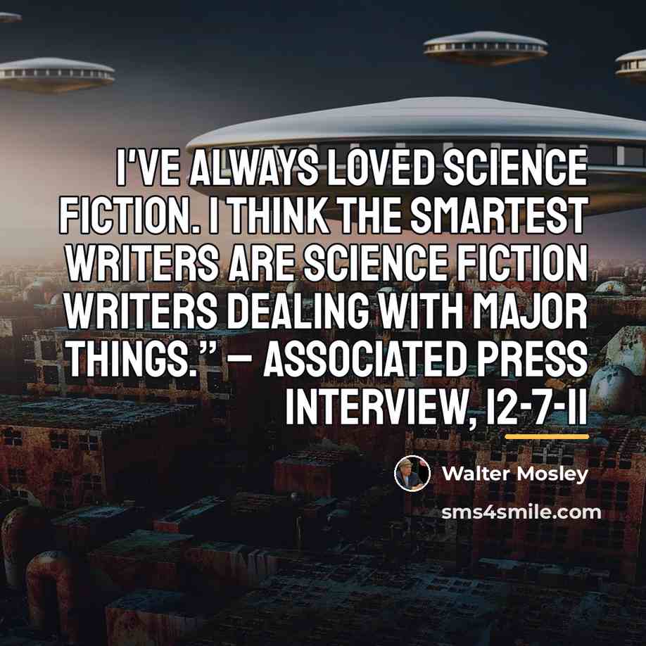 “I've always loved science fiction. I think the smartest writers…” quote by Walter Mosley