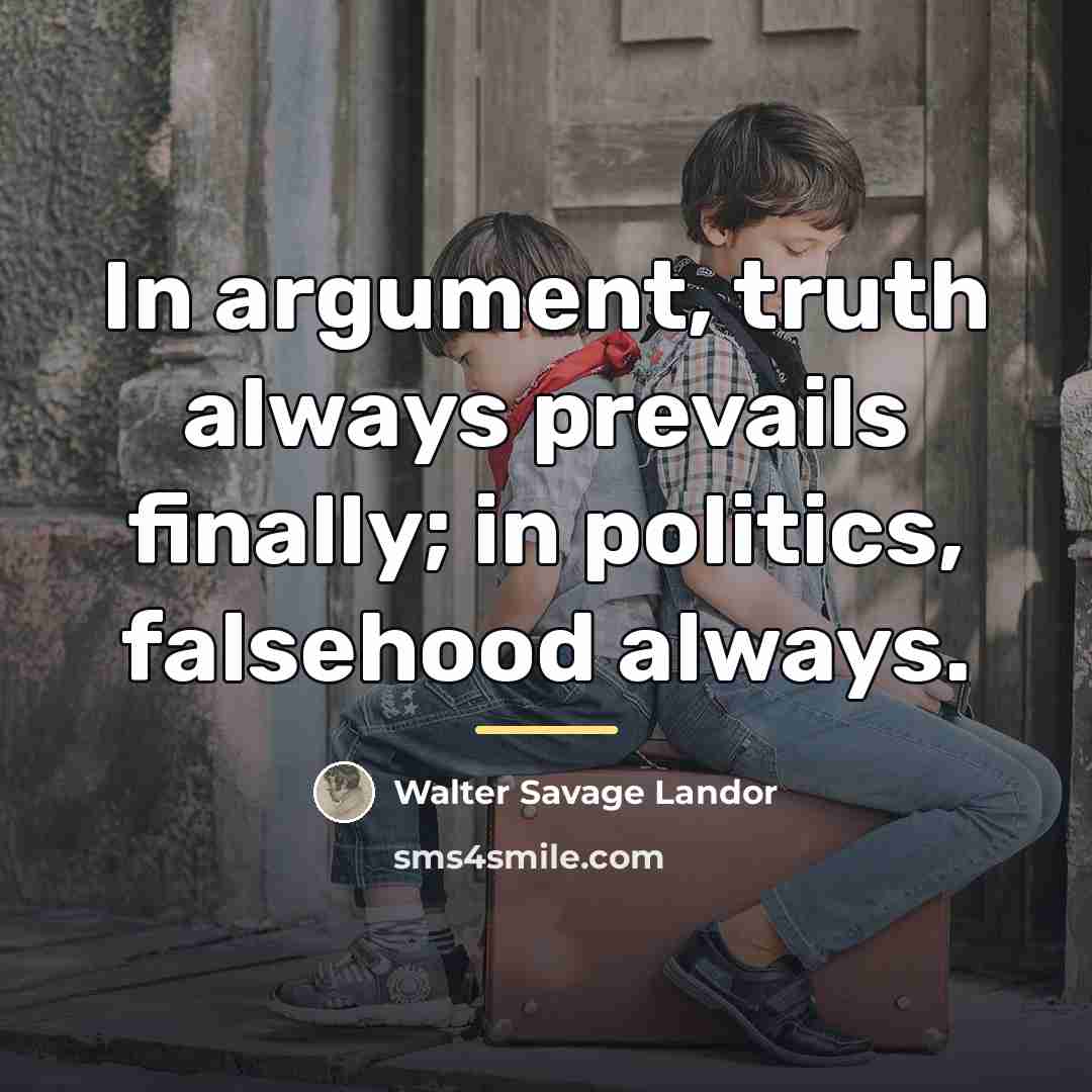 “In argument, truth always prevails finally; in politics, falsehood always.…” quote by Walter Savage Landor
