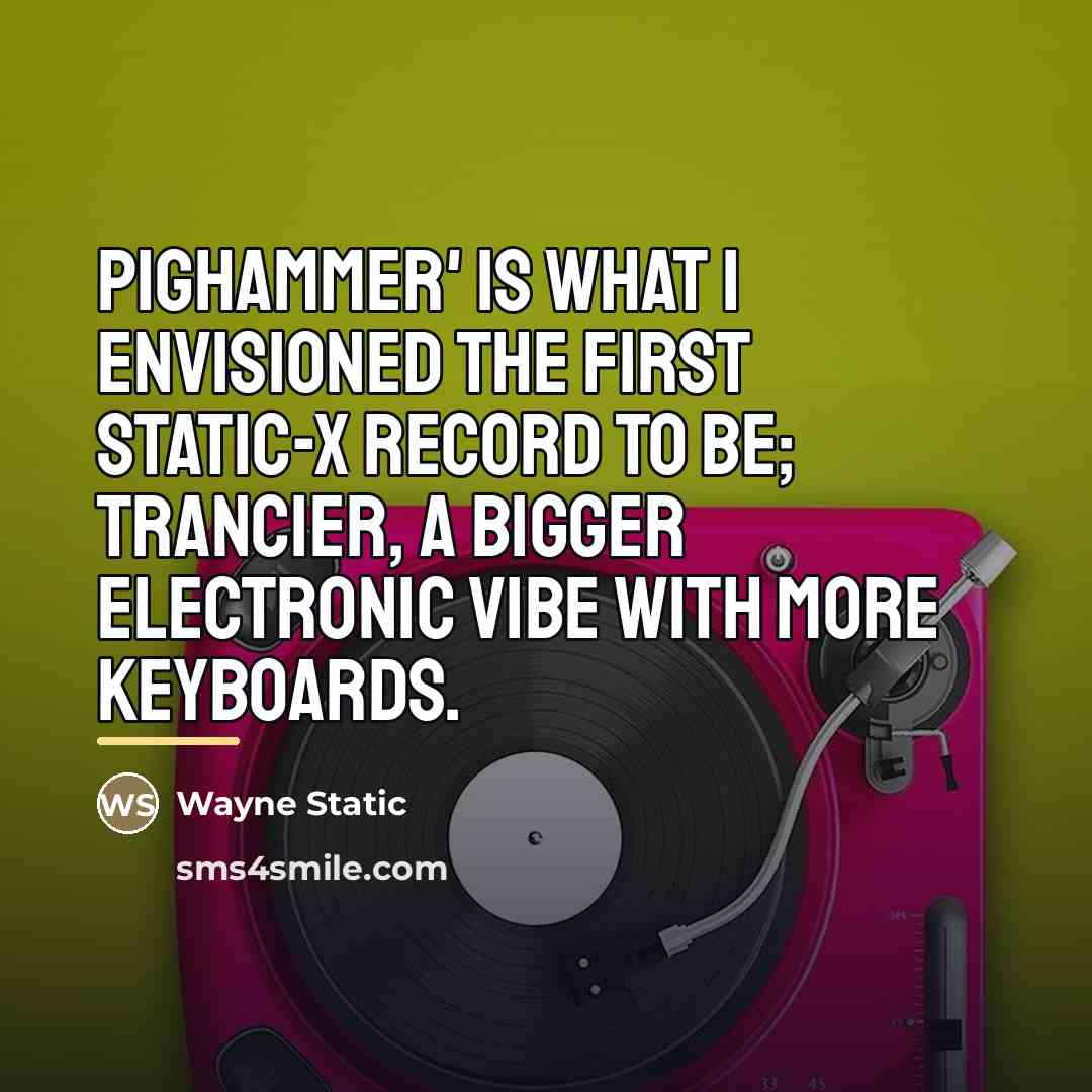 “Pighammer' is what I envisioned the first Static-X record to…” quote by Wayne Static