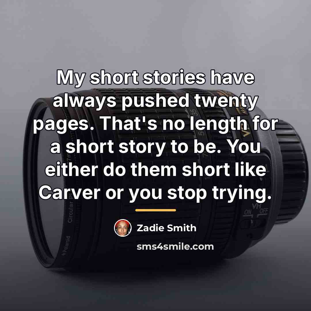 “My short stories have always pushed twenty pages. That's no…” quote by Zadie Smith