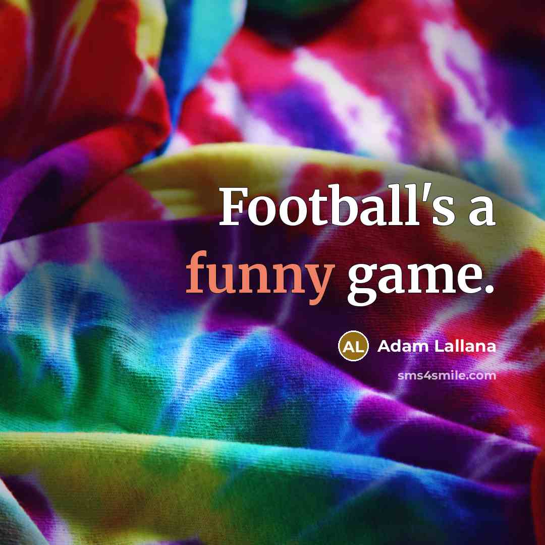 “Football's a funny game.…” quote by Adam Lallana
