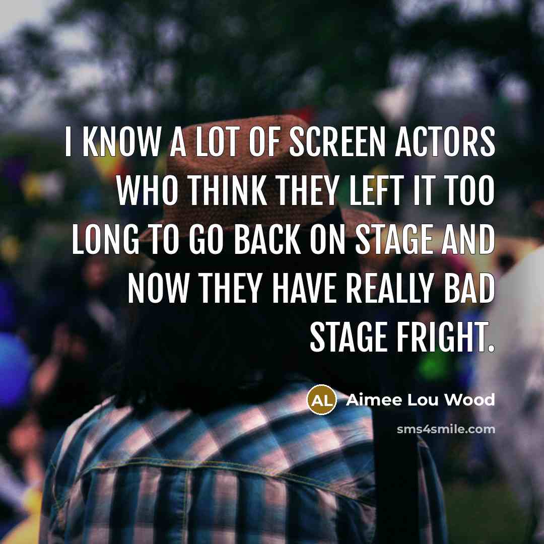 “I know a lot of screen actors who think they…” quote by Aimee Lou Wood
