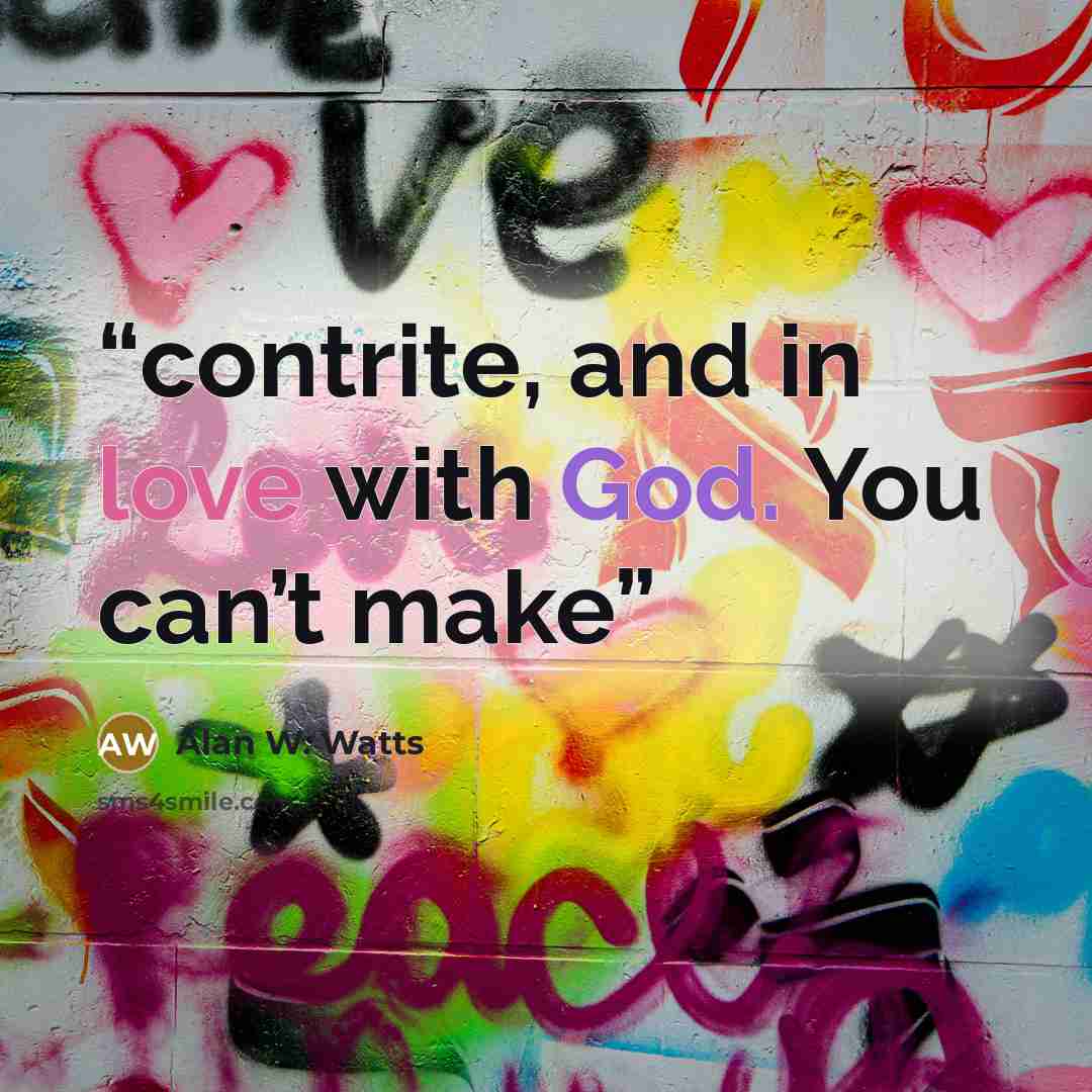 “contrite, and in love with God. You can’t make” quote by Alan W. Watts