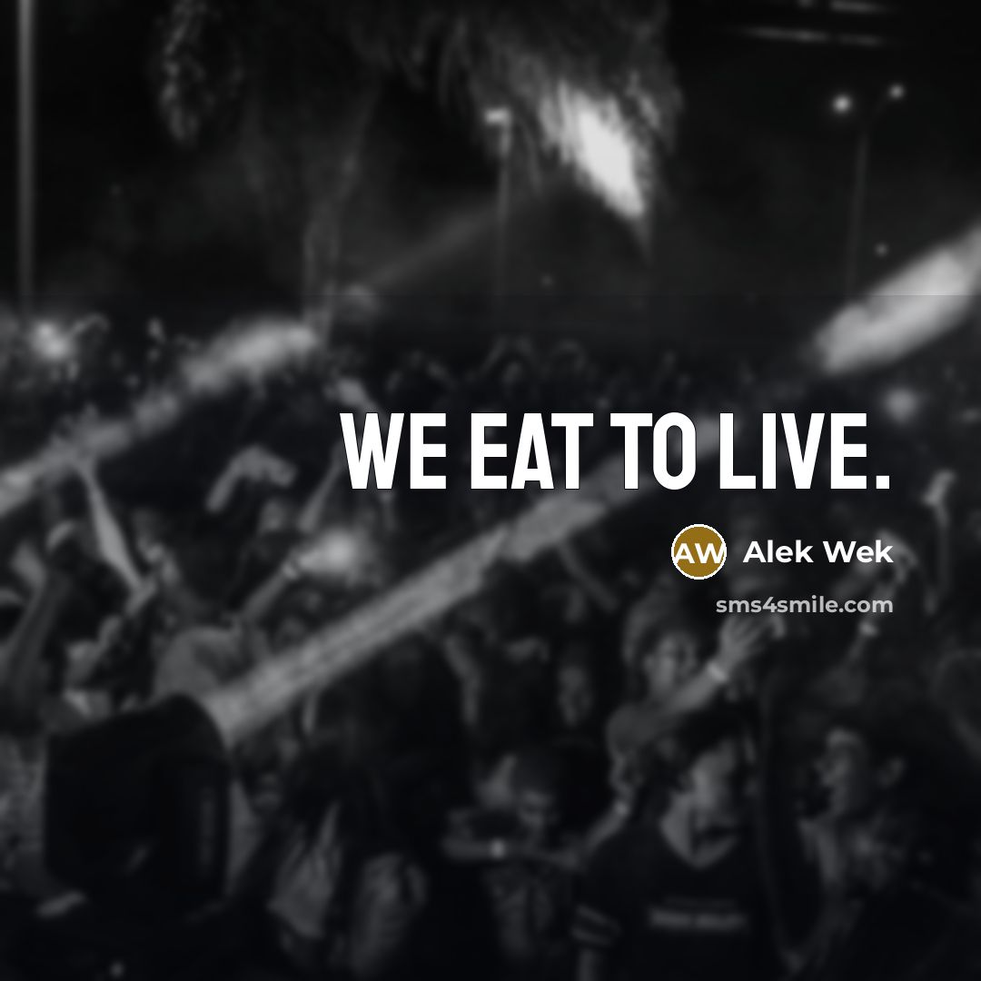 “We eat to live.…” quote by Alek Wek