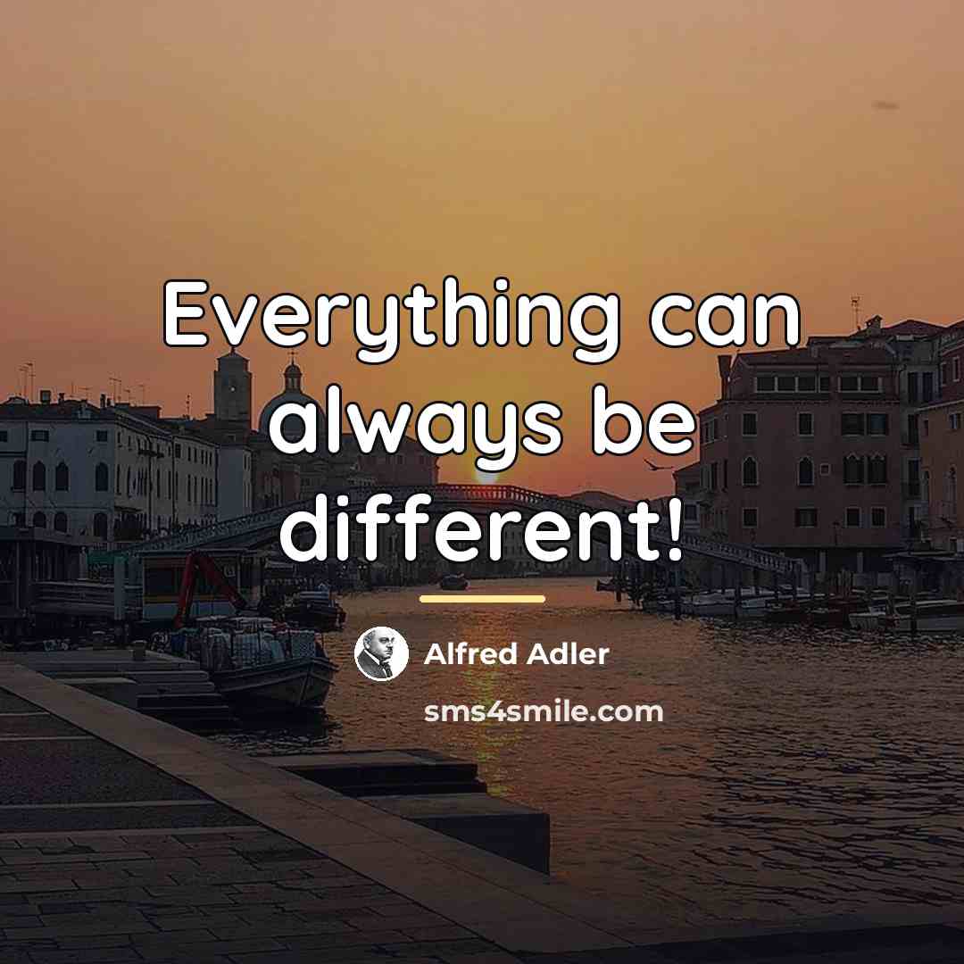 “Everything can always be different!…” quote by Alfred Adler