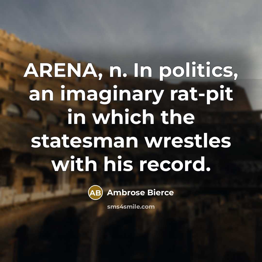 “ARENA, n. In politics, an imaginary rat-pit in which the…” quote by Ambrose Bierce
