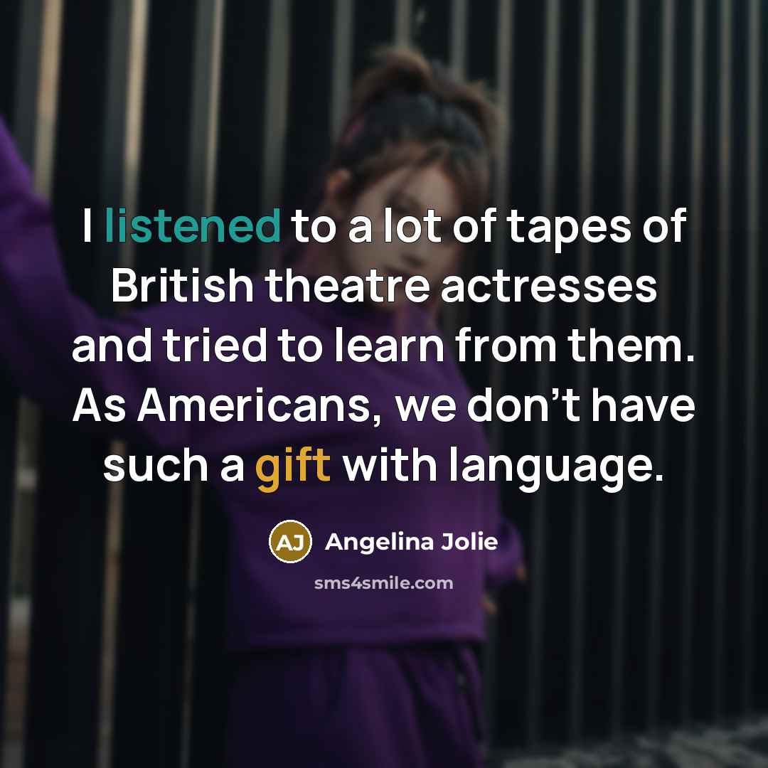 “I listened to a lot of tapes of British theatre…” quote by Angelina Jolie