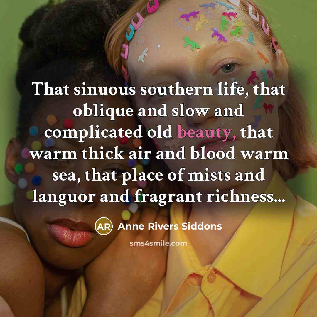 “That sinuous southern life, that oblique and slow and complicated…” quote by Anne Rivers Siddons