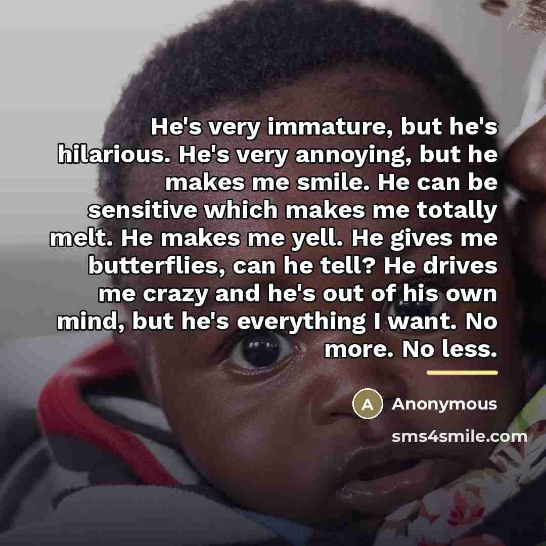 “He's very immature, but he's hilarious. He's very annoying, but…” quote by Anonymous