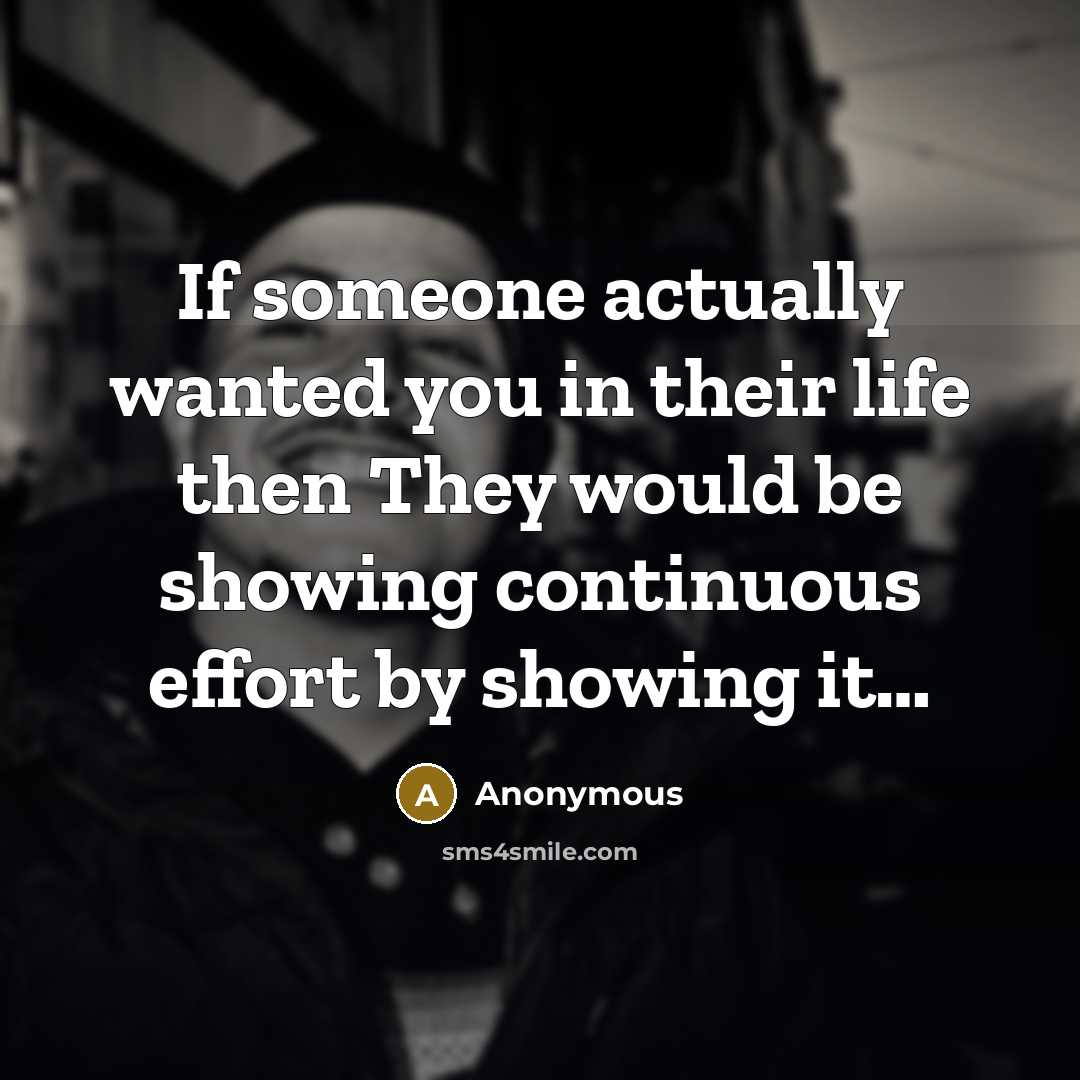 “If someone actually wanted you in their life then They…” quote by Anonymous