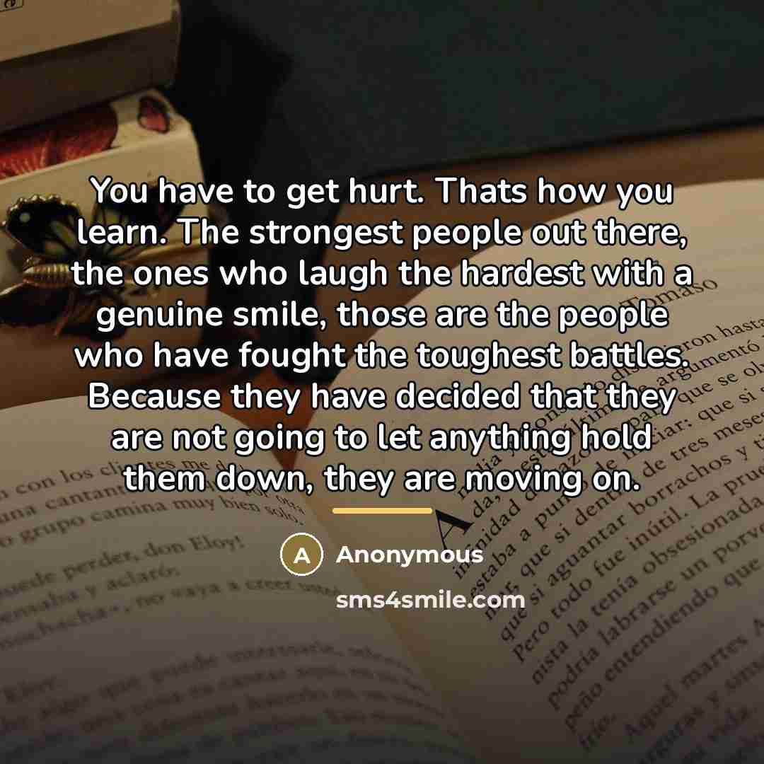 “You have to get hurt. Thats how you learn. The…” quote by Anonymous